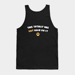 This Totally Has Cat Hair On It Funny Cat Lovers Cat Quote Tank Top